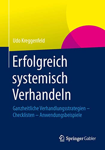 Erfolgreich systemisch verhandeln: Ganzheitliche Verhandlungsstrategien – Checklisten – Anwendungsbeispiele von Springer